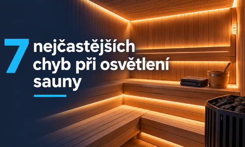 7 nejčastějších chyb při osvětlení do sauny aneb co nedělat